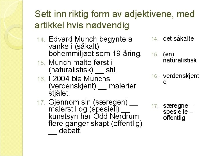 Sett inn riktig form av adjektivene, med artikkel hvis nødvendig Edvard Munch begynte å