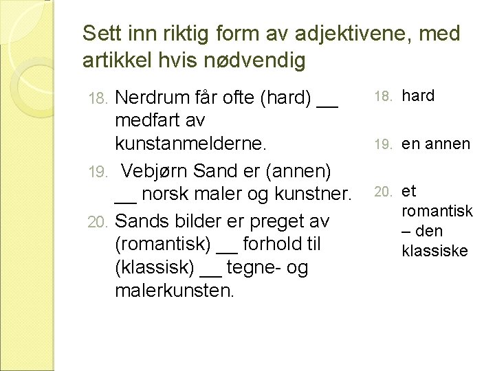 Sett inn riktig form av adjektivene, med artikkel hvis nødvendig Nerdrum får ofte (hard)