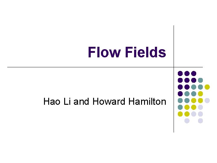 Flow Fields Hao Li and Howard Hamilton 