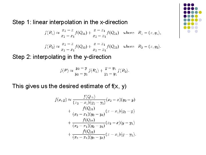 Step 1: linear interpolation in the x-direction Step 2: interpolating in the y-direction This
