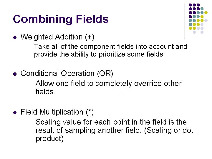 Combining Fields l Weighted Addition (+) Take all of the component fields into account