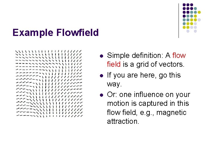 Example Flowfield l l l Simple definition: A flow field is a grid of