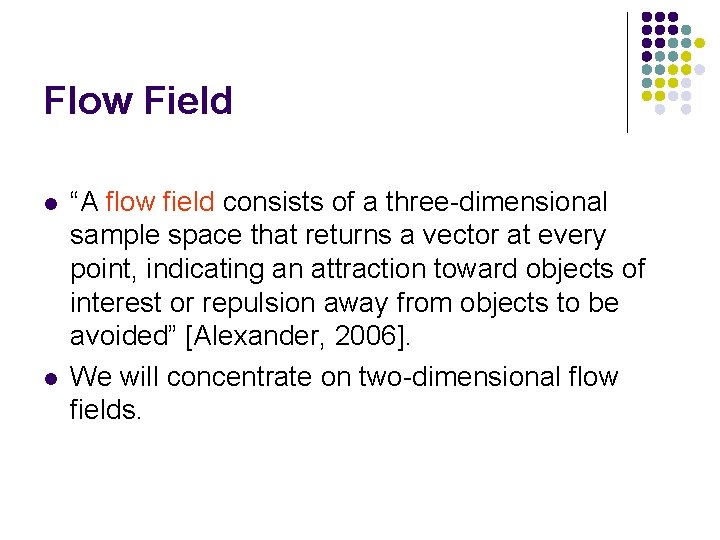 Flow Field l l “A flow field consists of a three-dimensional sample space that