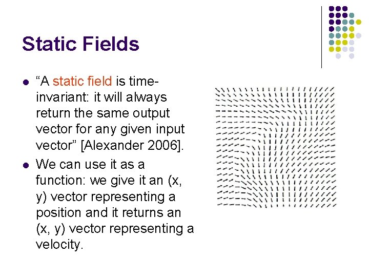 Static Fields l l “A static field is timeinvariant: it will always return the