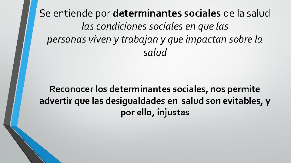 Se entiende por determinantes sociales de la salud las condiciones sociales en que las Se entiende por determinantes sociales de la salud las condiciones sociales en que las