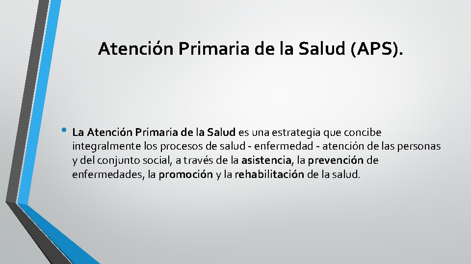 Atención Primaria de la Salud (APS). • La Atención Primaria de la Salud es Atención Primaria de la Salud (APS). • La Atención Primaria de la Salud es
