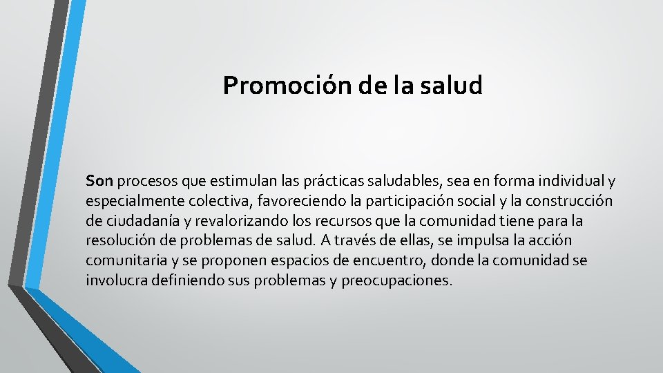 Promoción de la salud Son procesos que estimulan las prácticas saludables, sea en forma Promoción de la salud Son procesos que estimulan las prácticas saludables, sea en forma