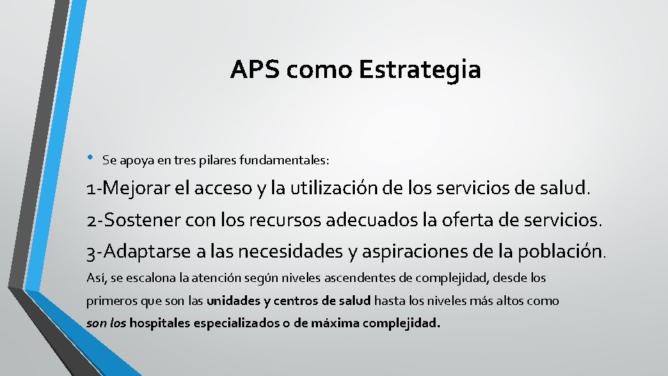 APS como Estrategia • Se apoya en tres pilares fundamentales: 1 -Mejorar el acceso APS como Estrategia • Se apoya en tres pilares fundamentales: 1 -Mejorar el acceso