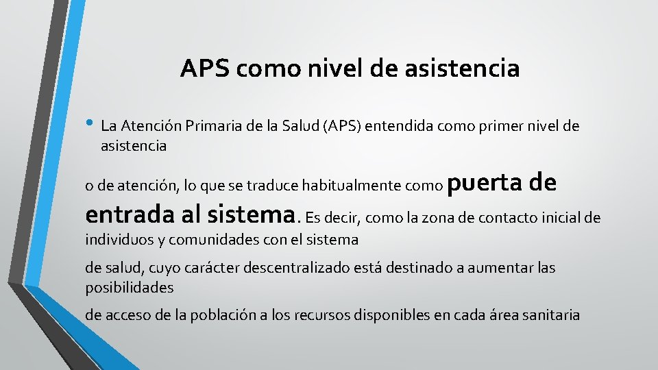 APS como nivel de asistencia • La Atención Primaria de la Salud (APS) entendida APS como nivel de asistencia • La Atención Primaria de la Salud (APS) entendida