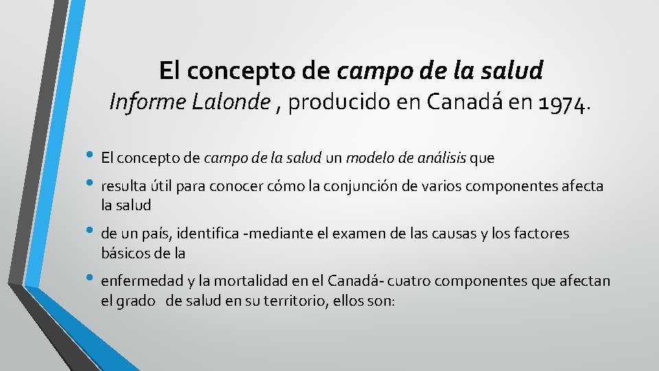 El concepto de campo de la salud Informe Lalonde , producido en Canadá en El concepto de campo de la salud Informe Lalonde , producido en Canadá en