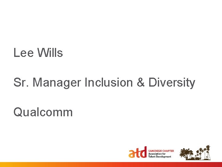 Lee Wills Sr. Manager Inclusion & Diversity Qualcomm 