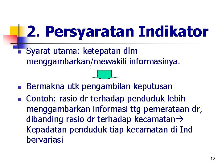 2. Persyaratan Indikator n n n Syarat utama: ketepatan dlm menggambarkan/mewakili informasinya. Bermakna utk