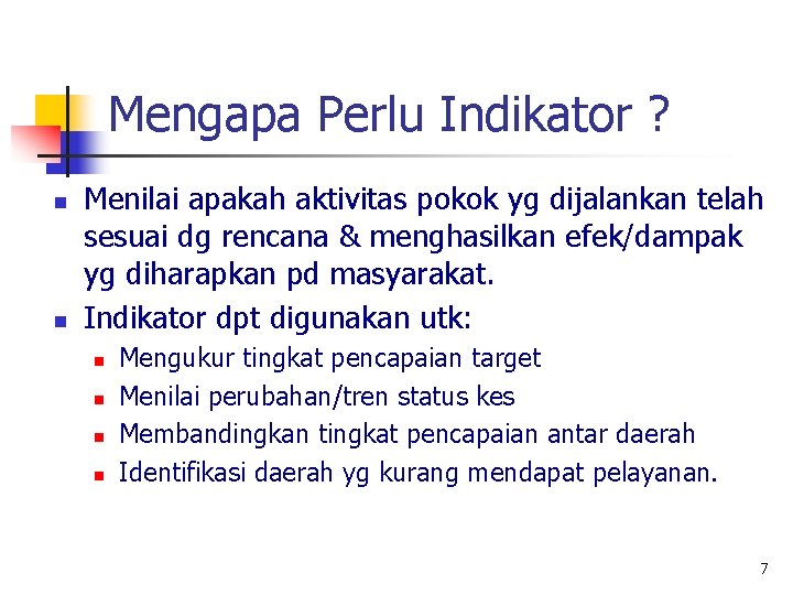 Mengapa Perlu Indikator ? n n Menilai apakah aktivitas pokok yg dijalankan telah sesuai