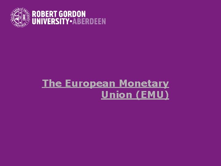 The European Monetary Union (EMU) 