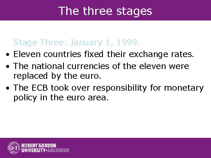 The three stages Stage Three: January 1, 1999. • Eleven countries fixed their exchange