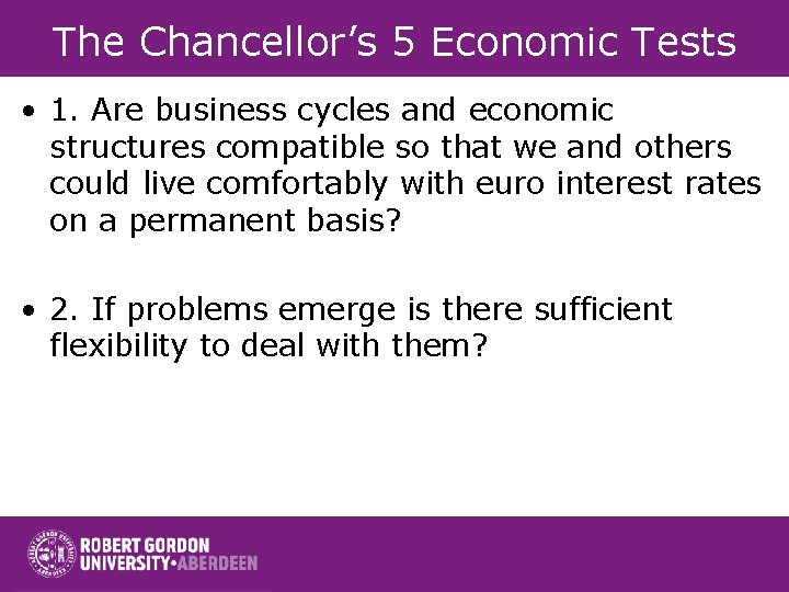 The Chancellor’s 5 Economic Tests • 1. Are business cycles and economic structures compatible