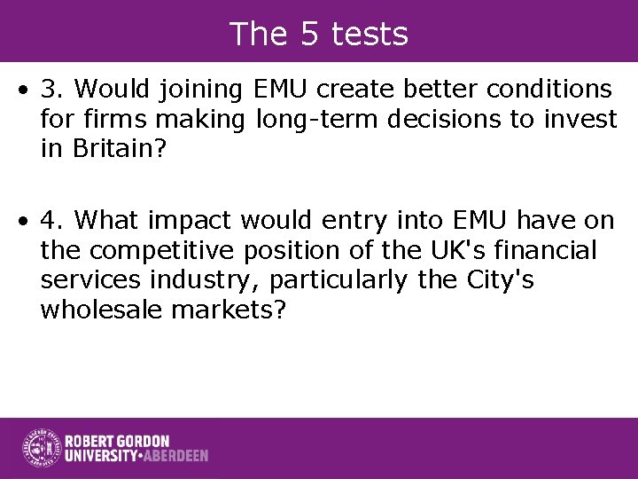 The 5 tests • 3. Would joining EMU create better conditions for firms making