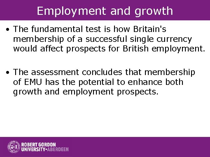 Employment and growth • The fundamental test is how Britain's membership of a successful