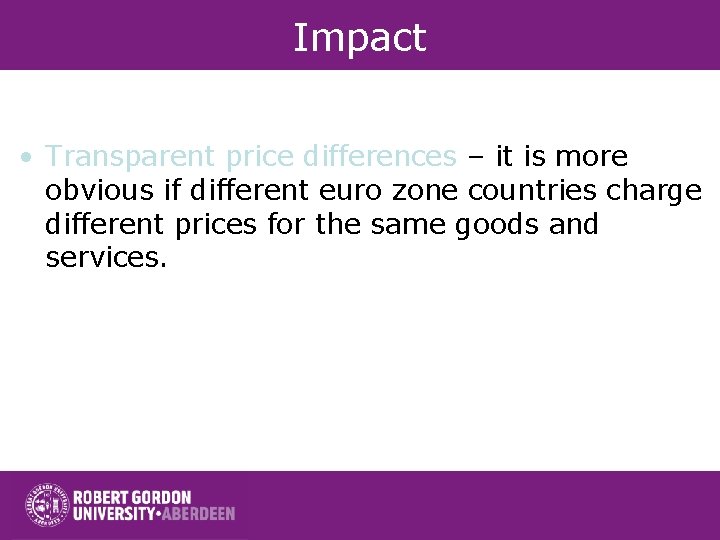 Impact • Transparent price differences – it is more obvious if different euro zone