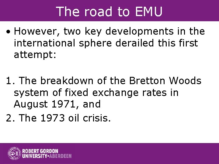 The road to EMU • However, two key developments in the international sphere derailed