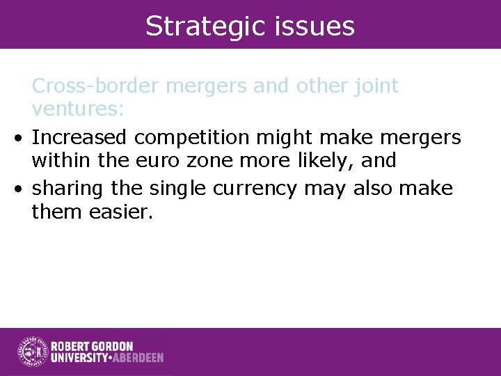 Strategic issues Cross-border mergers and other joint ventures: • Increased competition might make mergers