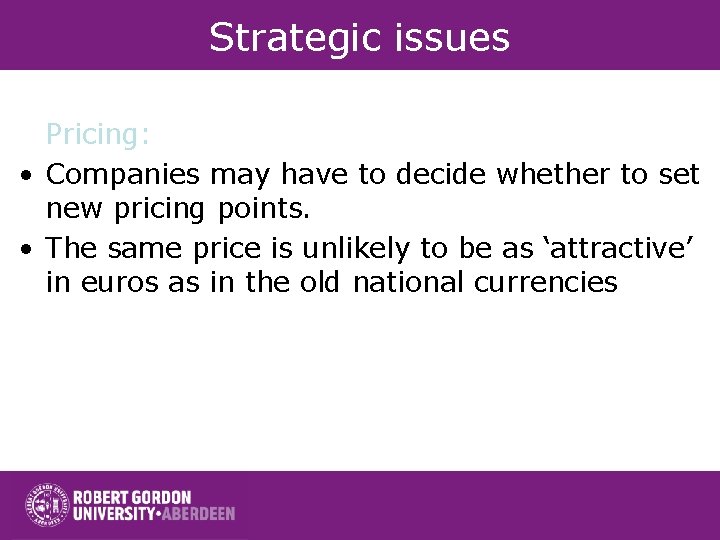 Strategic issues Pricing: • Companies may have to decide whether to set new pricing