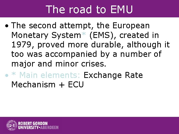 The road to EMU • The second attempt, the European Monetary System* (EMS), created