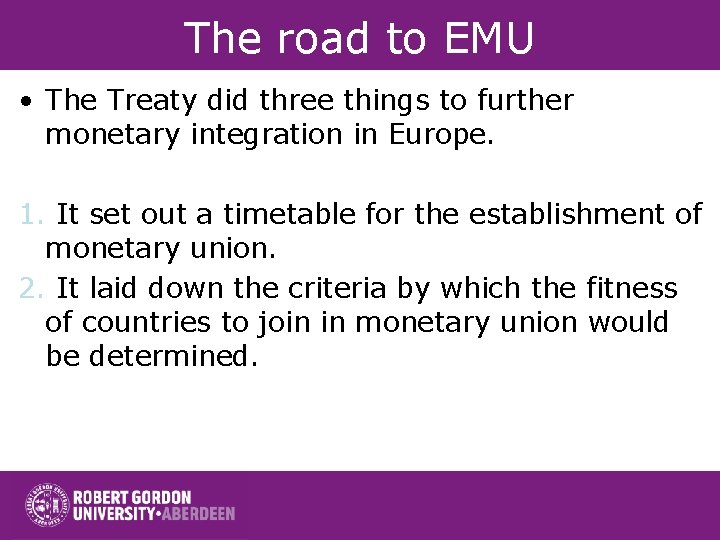 The road to EMU • The Treaty did three things to further monetary integration