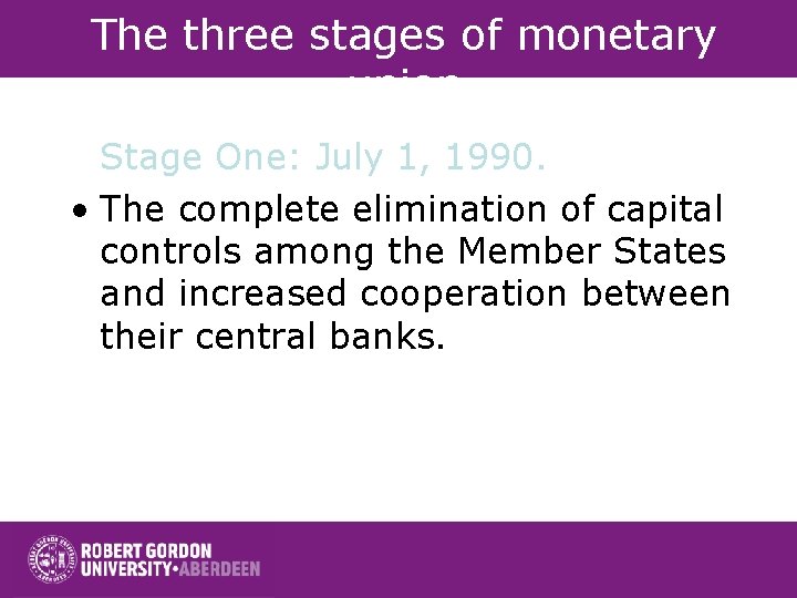 The three stages of monetary union Stage One: July 1, 1990. • The complete