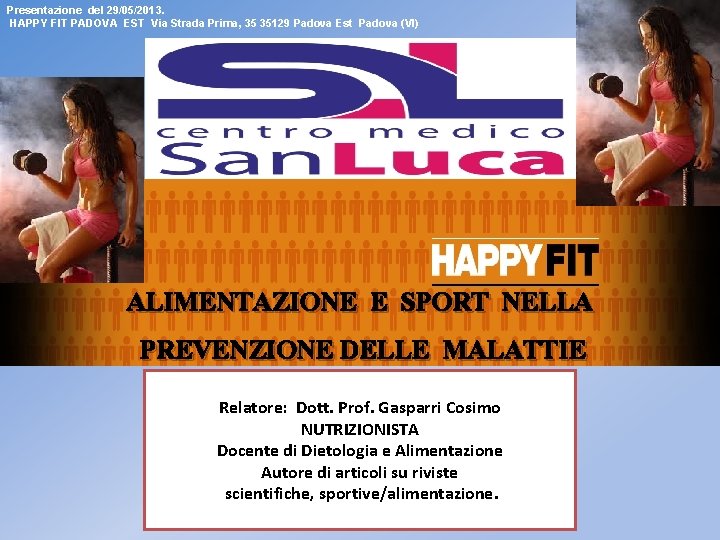 Presentazione del 29/05/2013. HAPPY FIT PADOVA EST Via Strada Prima, 35 35129 Padova Est