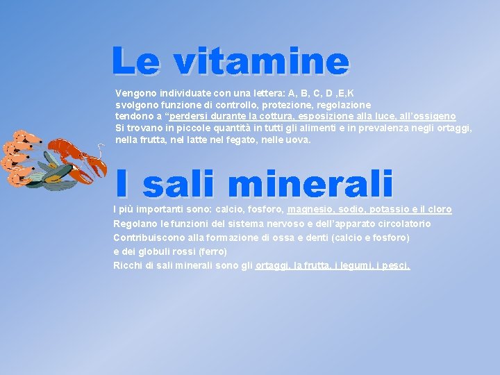 Le vitamine Vengono individuate con una lettera: A, B, C, D , E, K