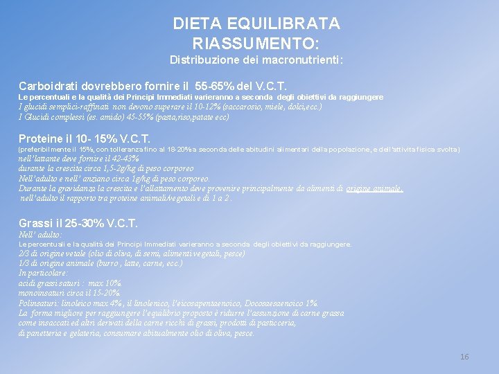 DIETA EQUILIBRATA RIASSUMENTO: Distribuzione dei macronutrienti: Carboidrati dovrebbero fornire il 55 -65% del V.