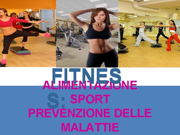  FITNES ALIMENTAZIONE SPORT S: PREVENZIONE DELLE MALATTIE 