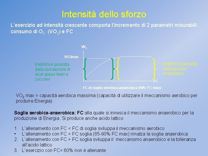 Intensità dello sforzo L’esercizio ad intensità crescente comporta l’incremento di 2 parametri misurabili: consumo