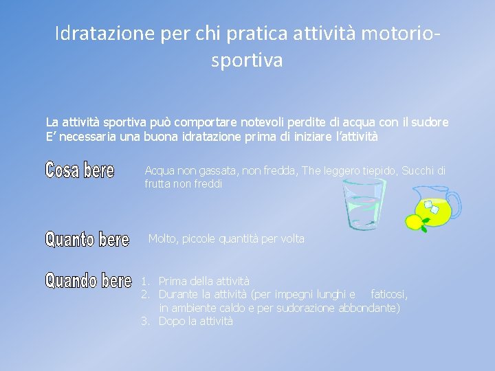 Idratazione per chi pratica attività motoriosportiva La attività sportiva può comportare notevoli perdite di