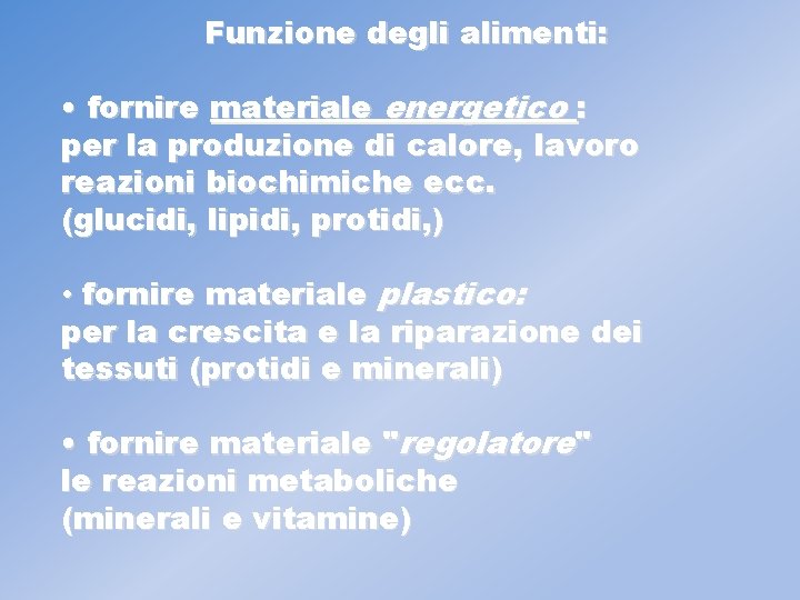 Funzione degli alimenti: • fornire materiale energetico : per la produzione di calore, lavoro
