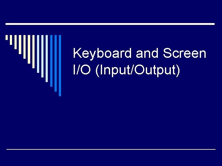 Keyboard and Screen I/O (Input/Output) 