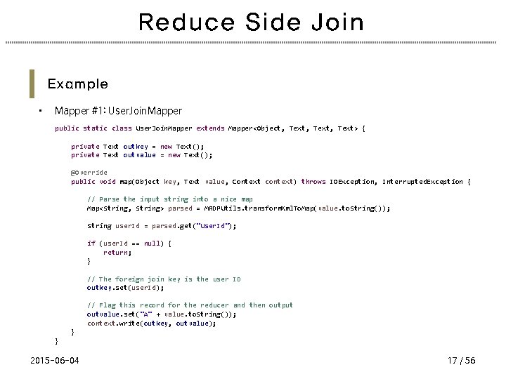 Reduce Side Join Example • Mapper #1: User. Join. Mapper public static class User.