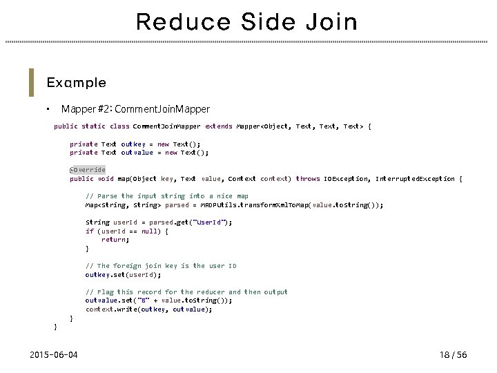 Reduce Side Join Example • Mapper #2: Comment. Join. Mapper public static class Comment.