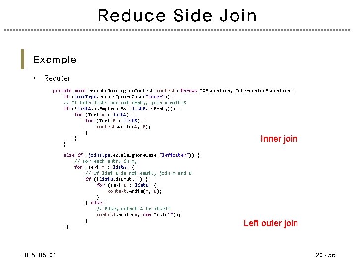 Reduce Side Join Example • Reducer private void execute. Join. Logic(Context context) throws IOException,