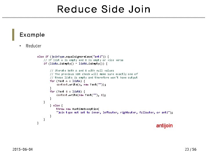 Reduce Side Join Example • Reducer else if (join. Type. equals. Ignore. Case("anti")) {