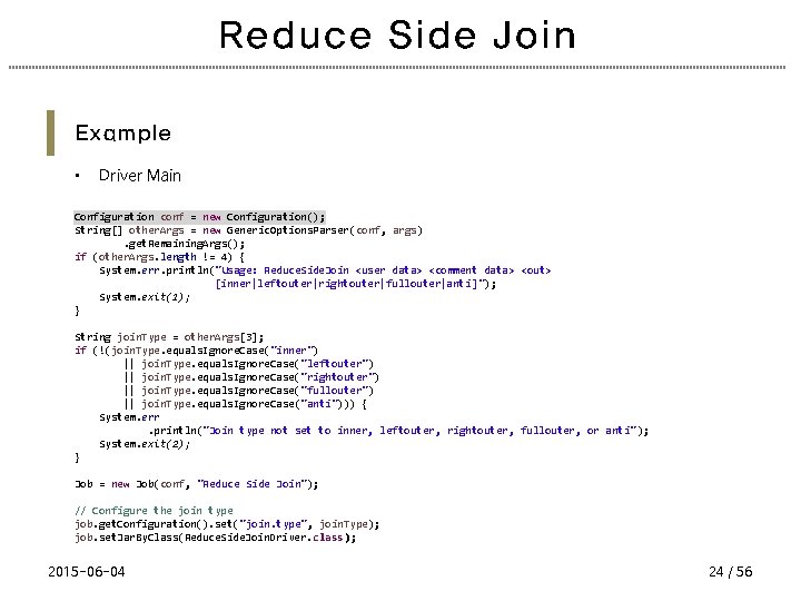 Reduce Side Join Example • Driver Main Configuration conf = new Configuration(); String[] other.