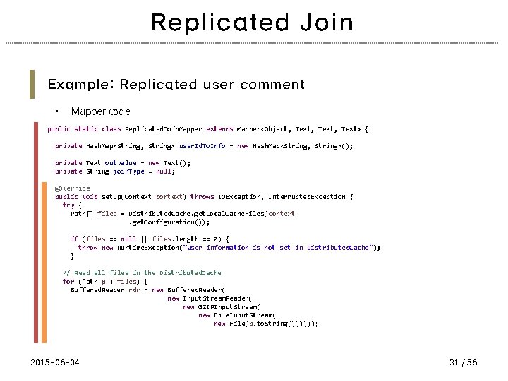 Replicated Join Example: Replicated user comment • Mapper code public static class Replicated. Join.