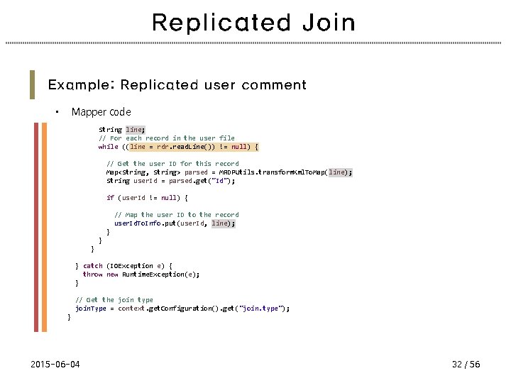 Replicated Join Example: Replicated user comment • Mapper code String line; // For each
