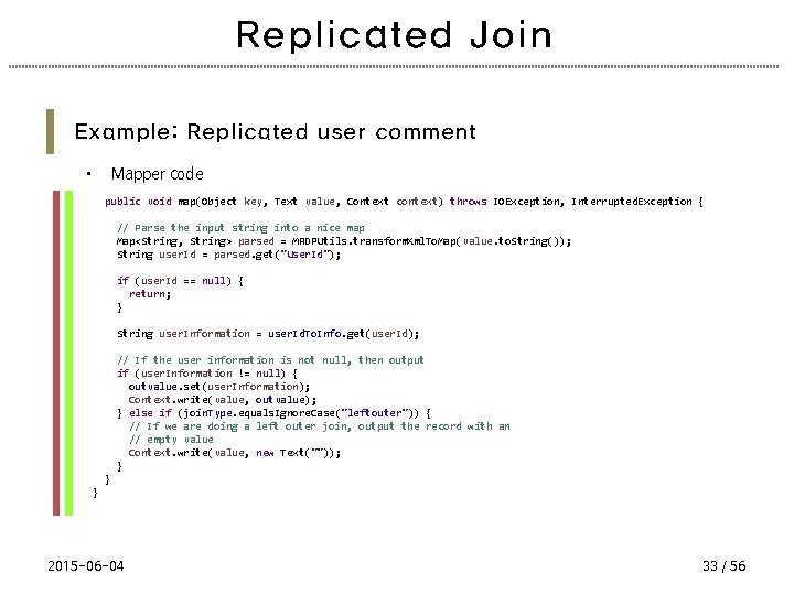 Replicated Join Example: Replicated user comment • Mapper code public void map(Object key, Text