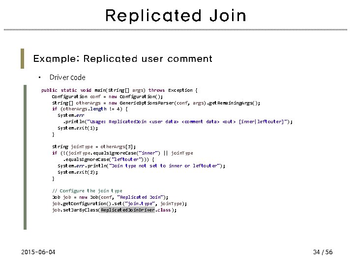 Replicated Join Example: Replicated user comment • Driver code public static void main(String[] args)