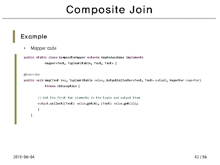 Composite Join Example • Mapper code public static class Composite. Mapper extends Map. Reduce.