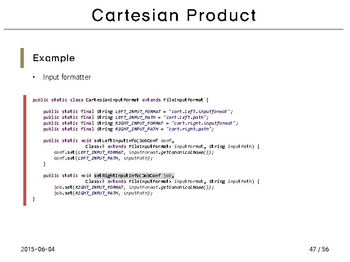 Cartesian Product Example • Input formatter public static class Cartesian. Input. Format extends File.