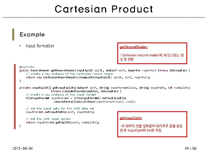Cartesian Product Example • Input formatter get. Record. Reader : Cartesian record reader의 새