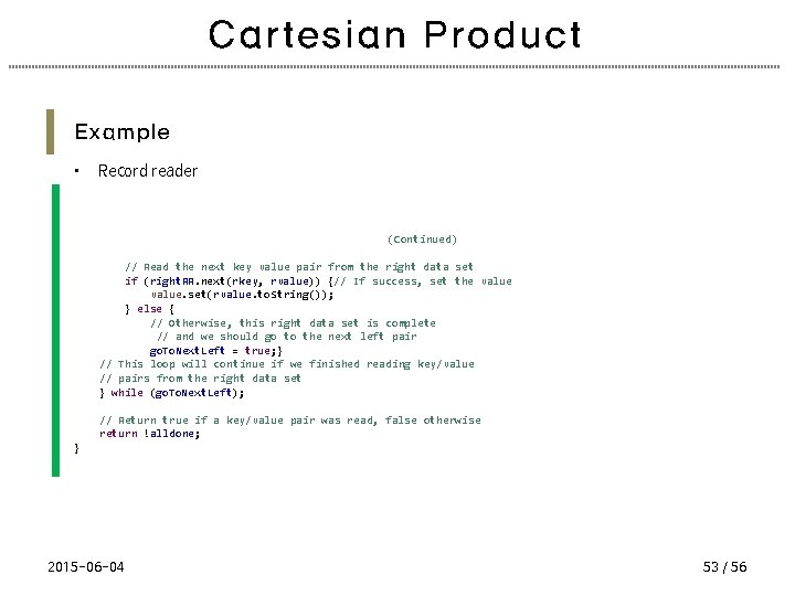Cartesian Product Example • Record reader (Continued) // Read the next key value pair